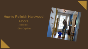 How To Refinish Hardwood Floors Gino Capolino (1)